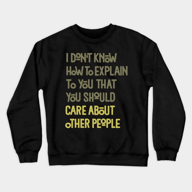 You Should Care About Other People Crewneck Sweatshirt by polliadesign